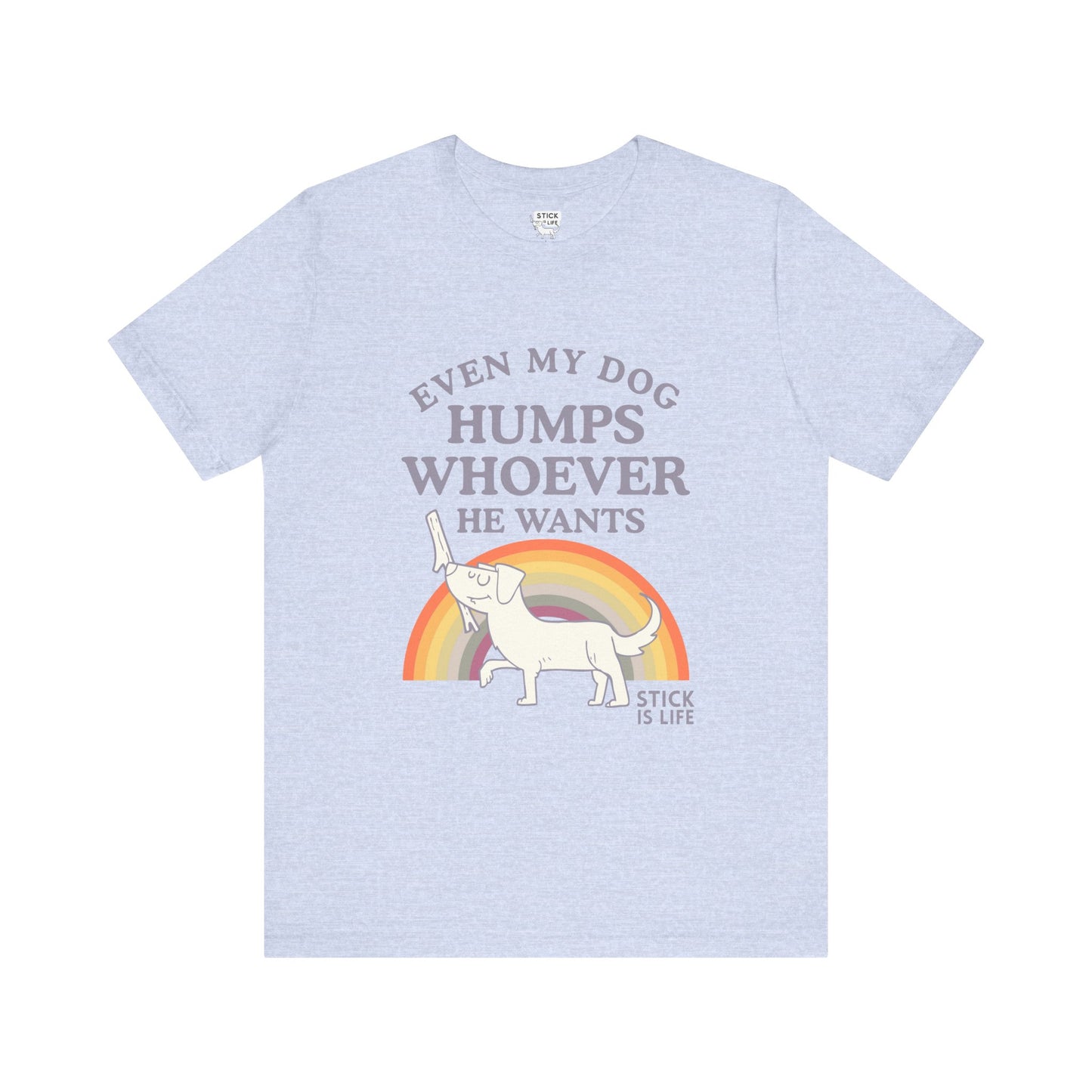 Whimsical Pride Tee - "Even My Dog Humps Whoever He Wants"