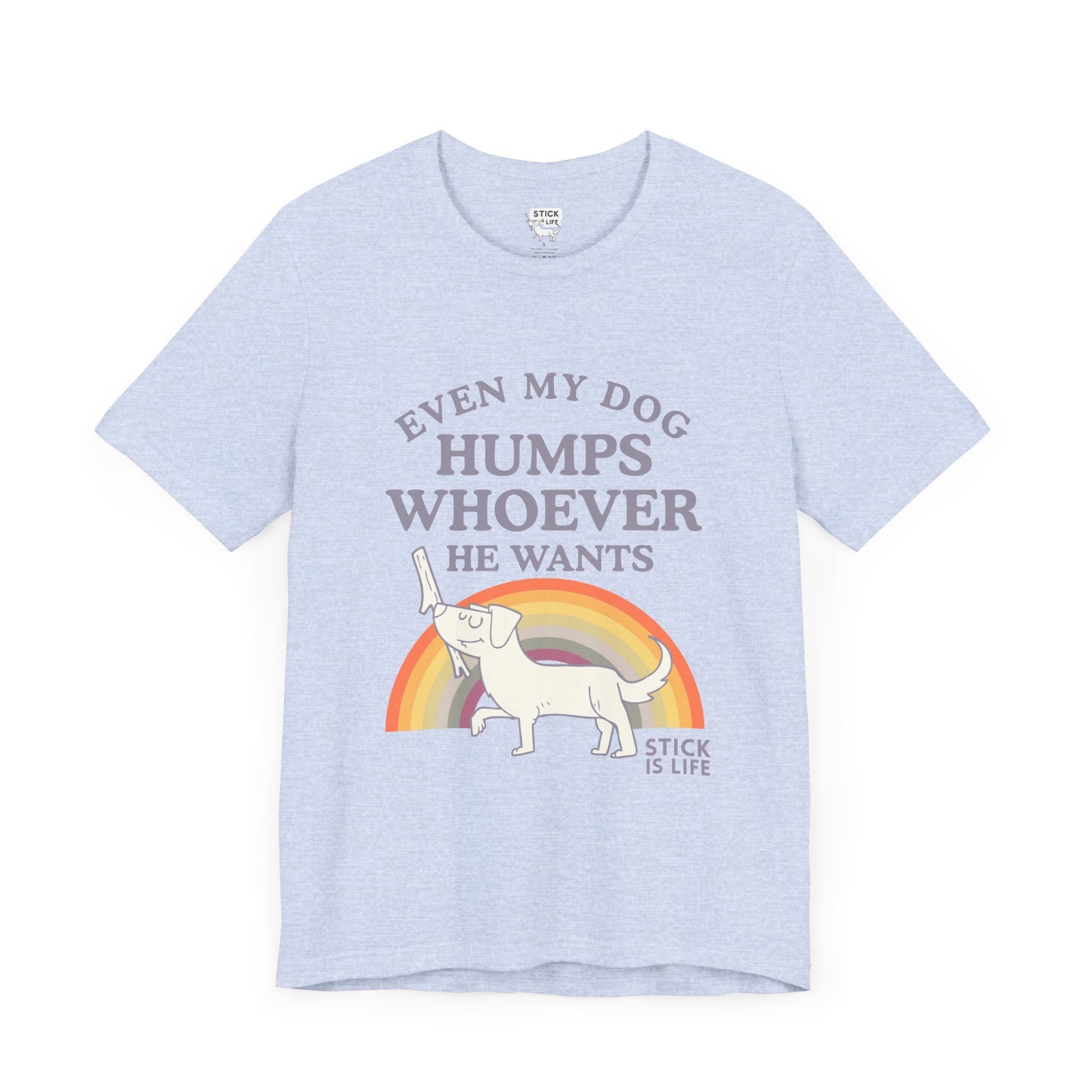Whimsical Pride Tee - "Even My Dog Humps Whoever He Wants"