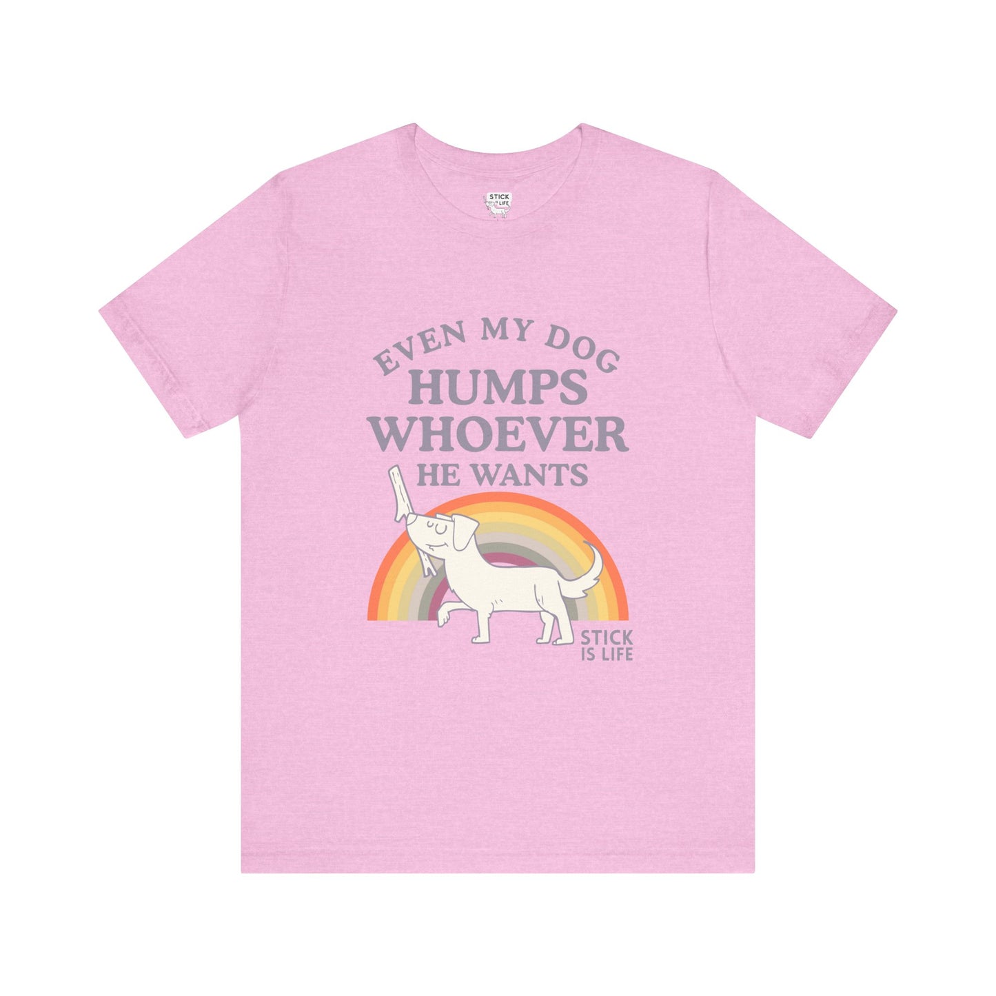 Whimsical Pride Tee - "Even My Dog Humps Whoever He Wants"