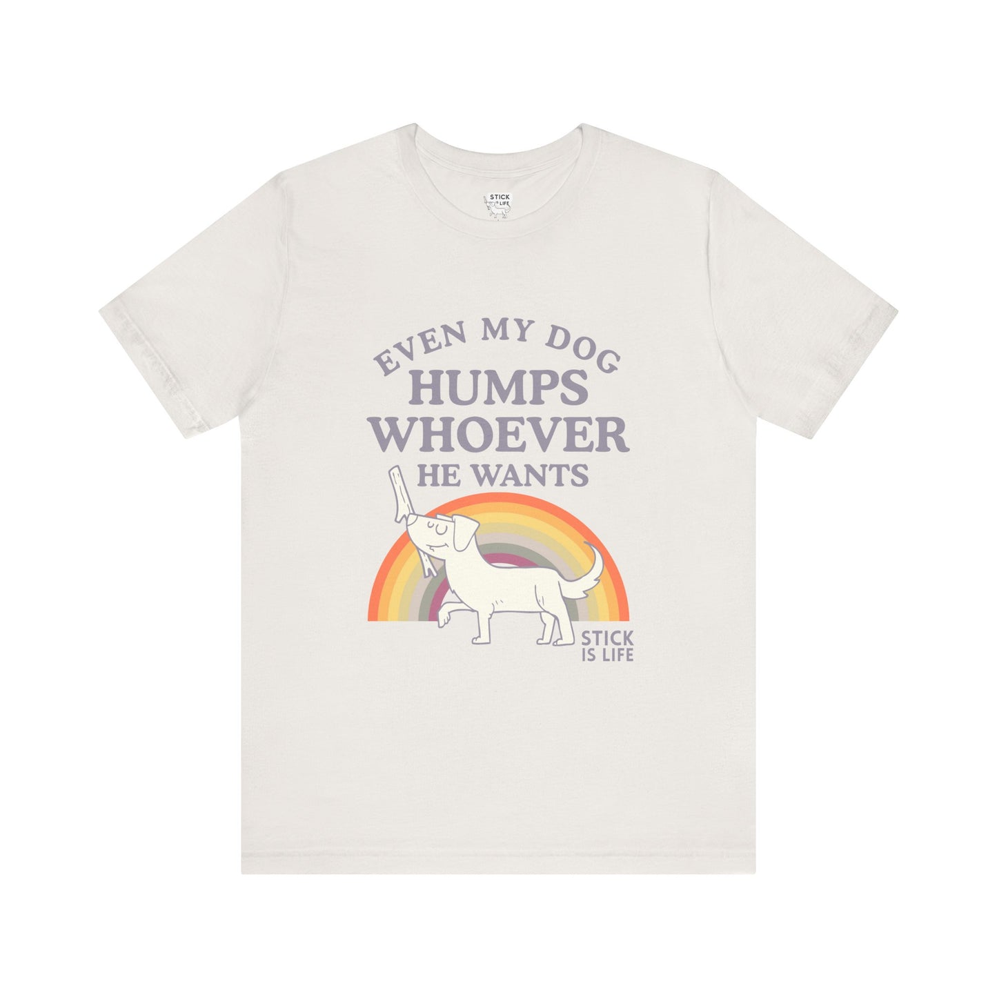 Whimsical Pride Tee - "Even My Dog Humps Whoever He Wants"