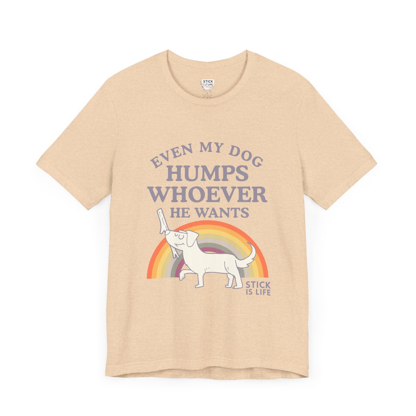 Whimsical Pride Tee - "Even My Dog Humps Whoever He Wants"