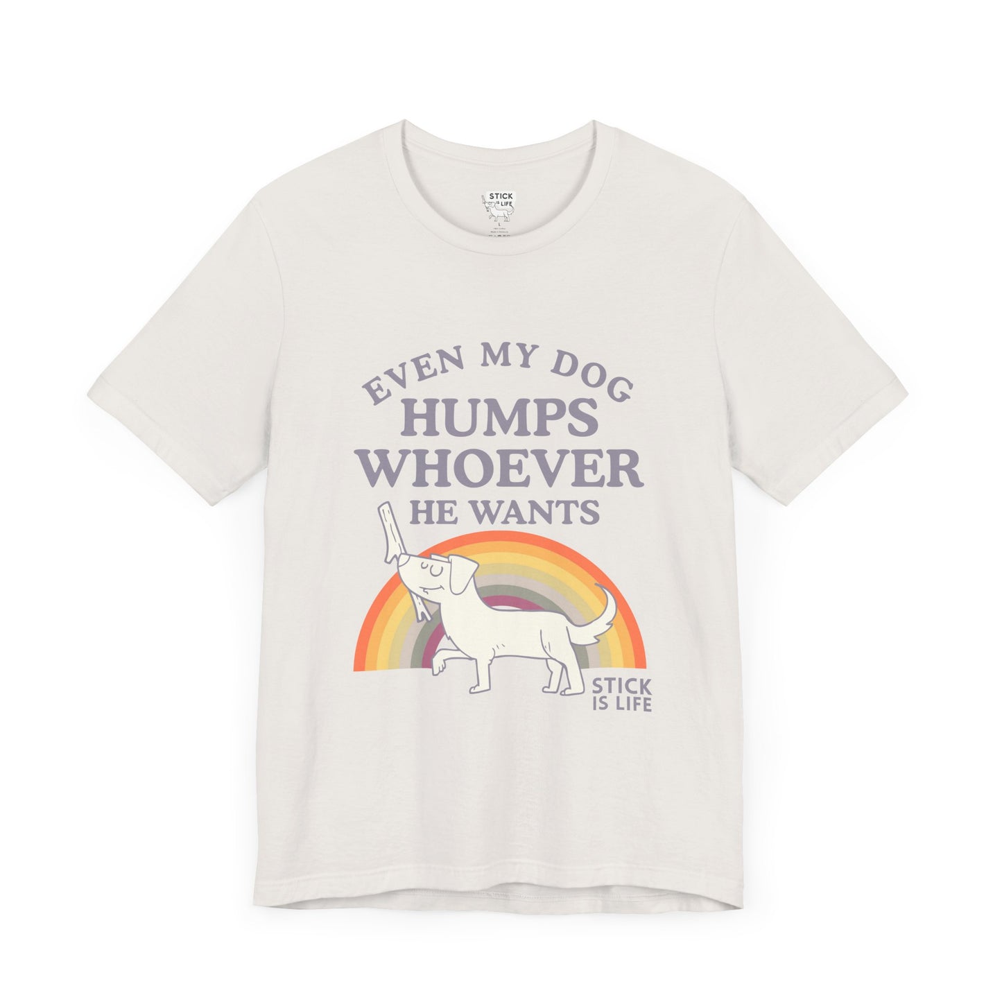 Whimsical Pride Tee - "Even My Dog Humps Whoever He Wants"