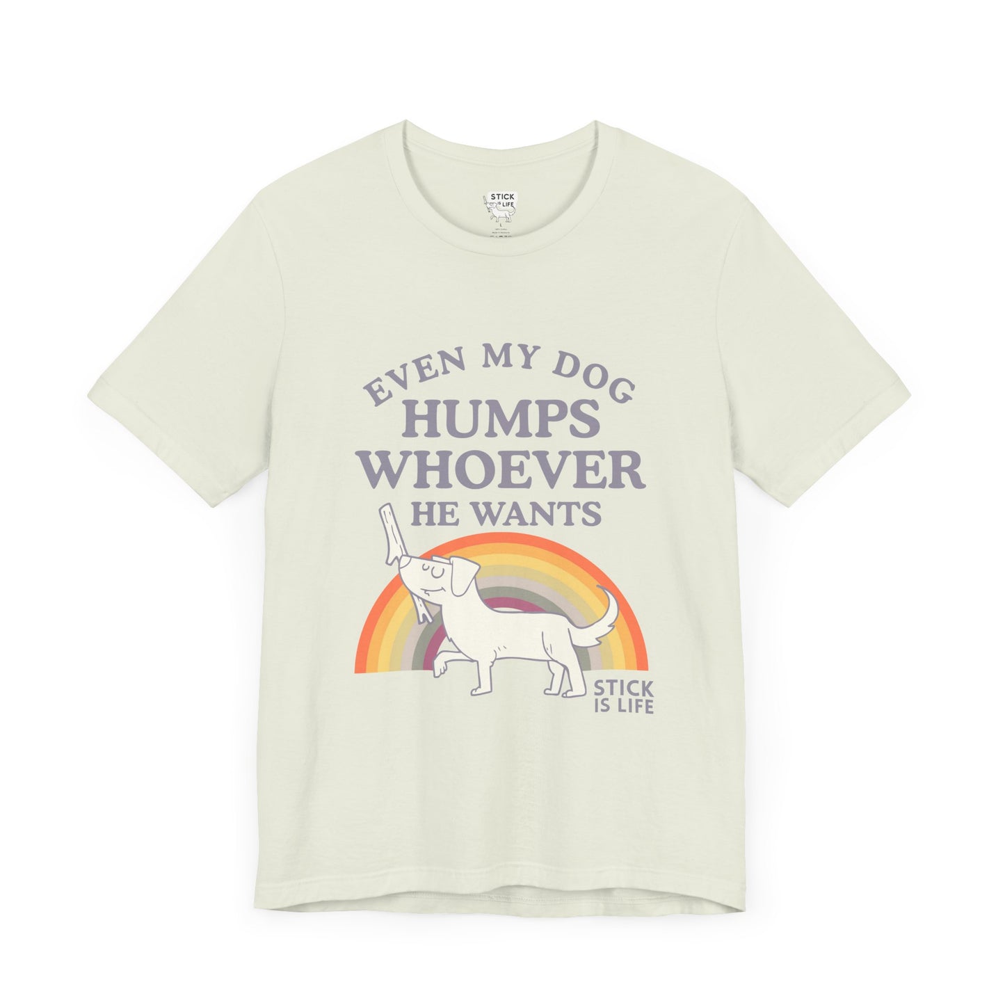 Whimsical Pride Tee - "Even My Dog Humps Whoever He Wants"