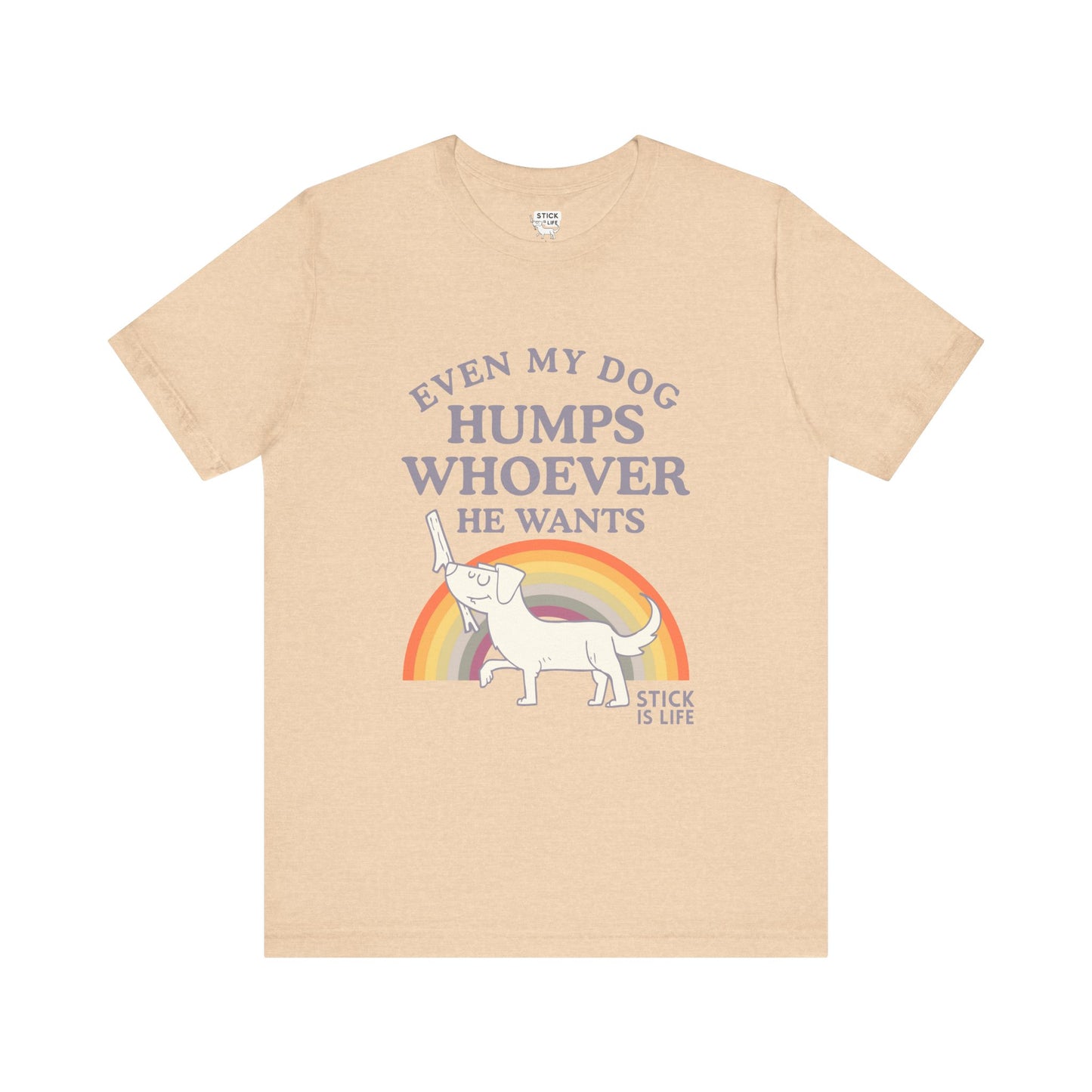 Whimsical Pride Tee - "Even My Dog Humps Whoever He Wants"