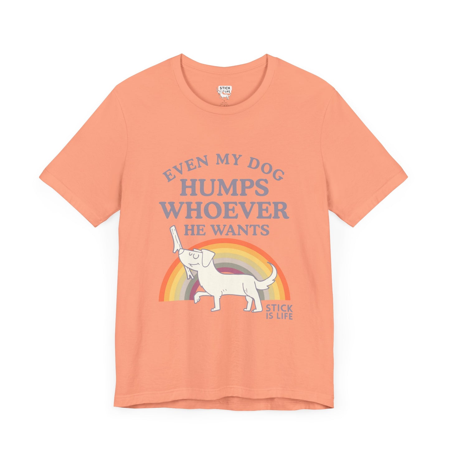 Whimsical Pride Tee - "Even My Dog Humps Whoever He Wants"