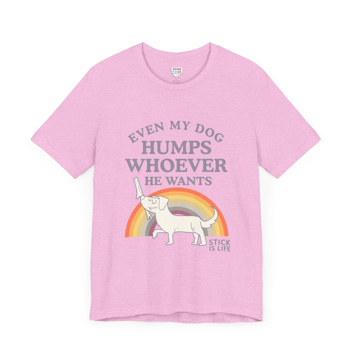 Whimsical Pride Tee - "Even My Dog Humps Whoever He Wants"
