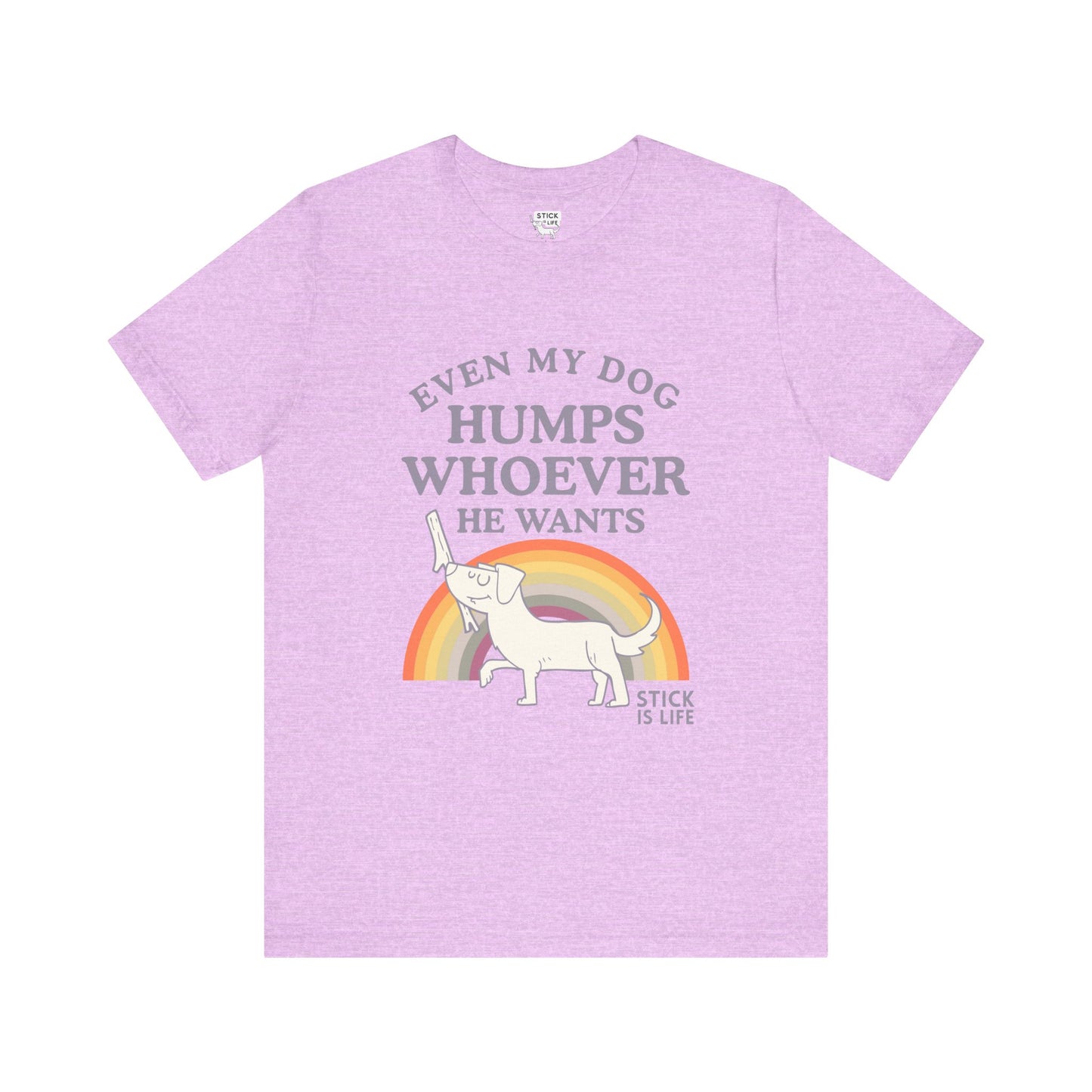 Whimsical Pride Tee - "Even My Dog Humps Whoever He Wants"