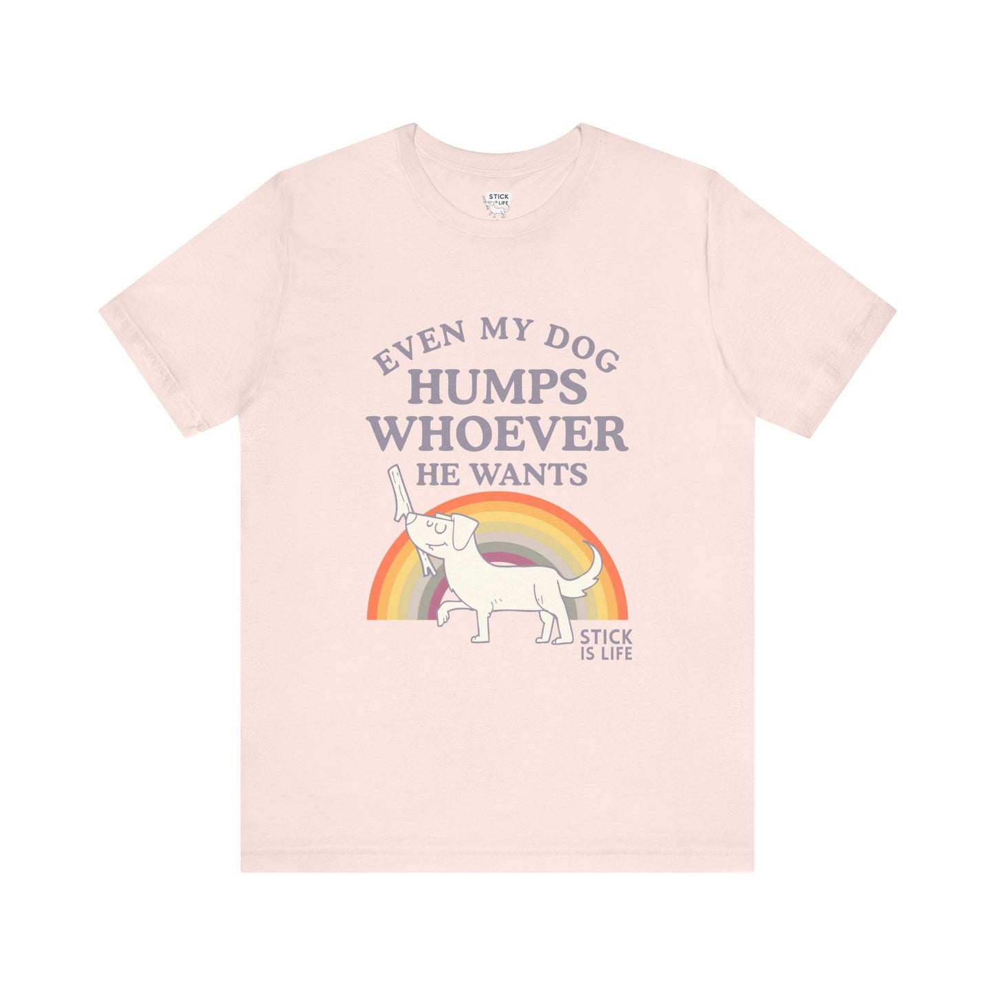 Whimsical Pride Tee - "Even My Dog Humps Whoever He Wants"
