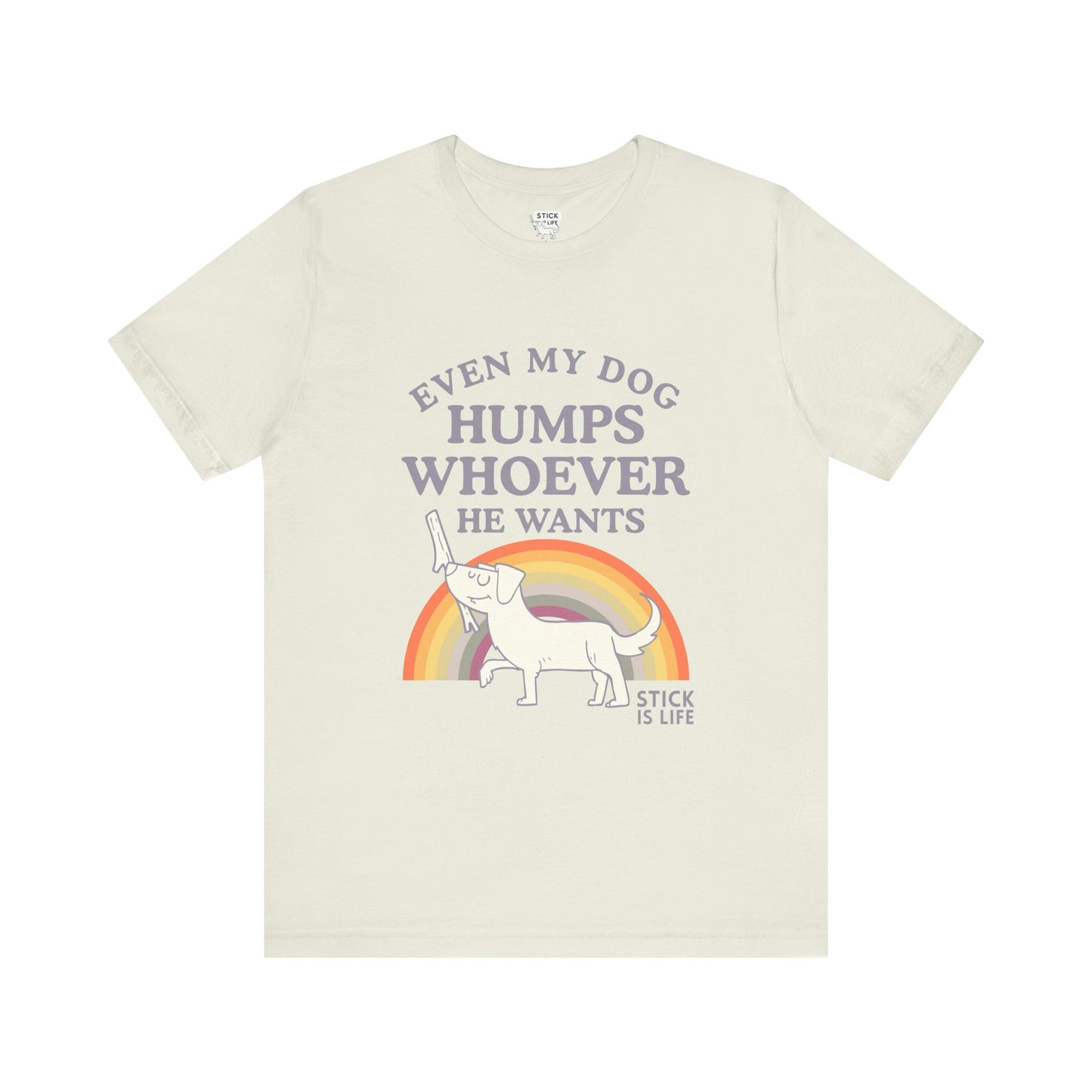 Whimsical Pride Tee - "Even My Dog Humps Whoever He Wants"