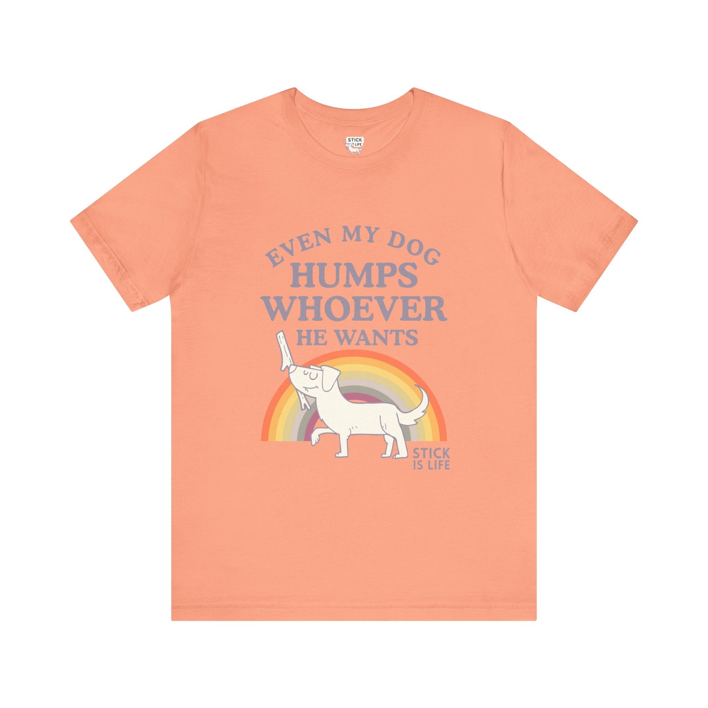 Whimsical Pride Tee - "Even My Dog Humps Whoever He Wants"