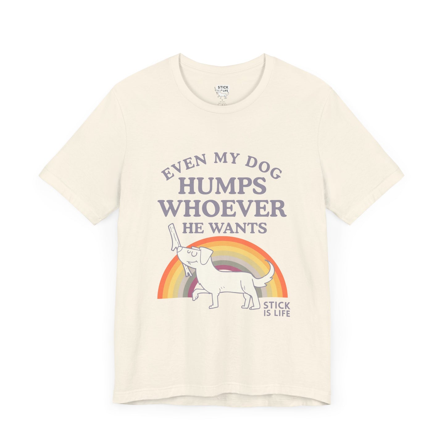 Whimsical Pride Tee - "Even My Dog Humps Whoever He Wants"