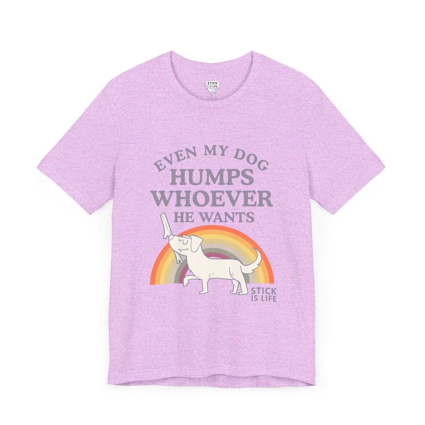 Whimsical Pride Tee - "Even My Dog Humps Whoever He Wants"