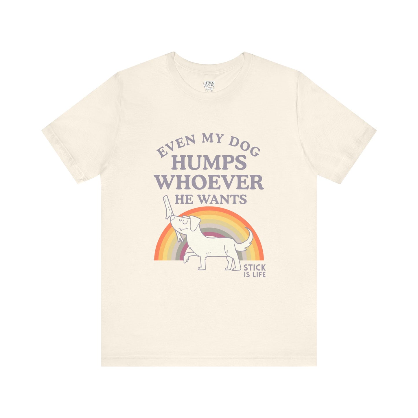 Whimsical Pride Tee - "Even My Dog Humps Whoever He Wants"
